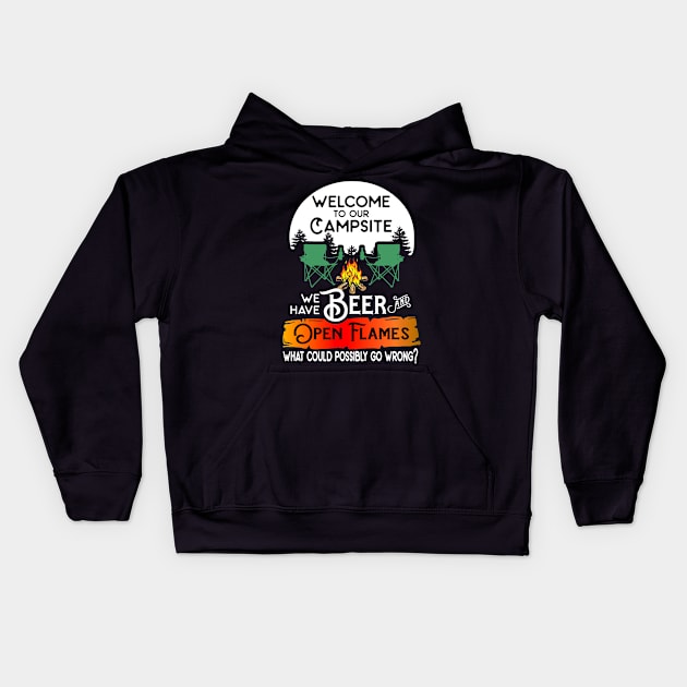 Welcome to our campsite we have beer flames what could possibly go wrong. Kids Hoodie by pickledpossums